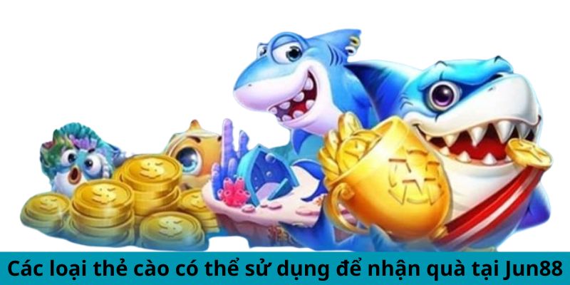 Bắn Cá Đổi Thưởng Thẻ Cào - Cơ Hội Vàng Để Đổi Đời Sang 2 Trang Chủ Jun88.com #1 Việt Nam Các loại thẻ cào có thể sử dụng để nhận quà tại Jun88